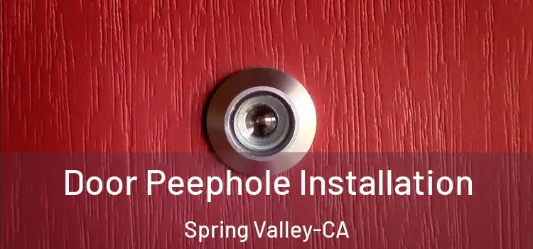 Door Peephole Installation Spring Valley-CA